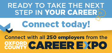 Connect with all 250 empoyers from the Oxford County Career Expo
